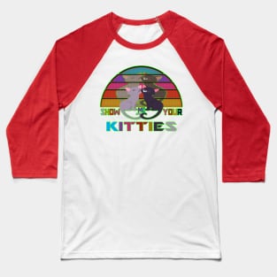 show me your kitties Baseball T-Shirt